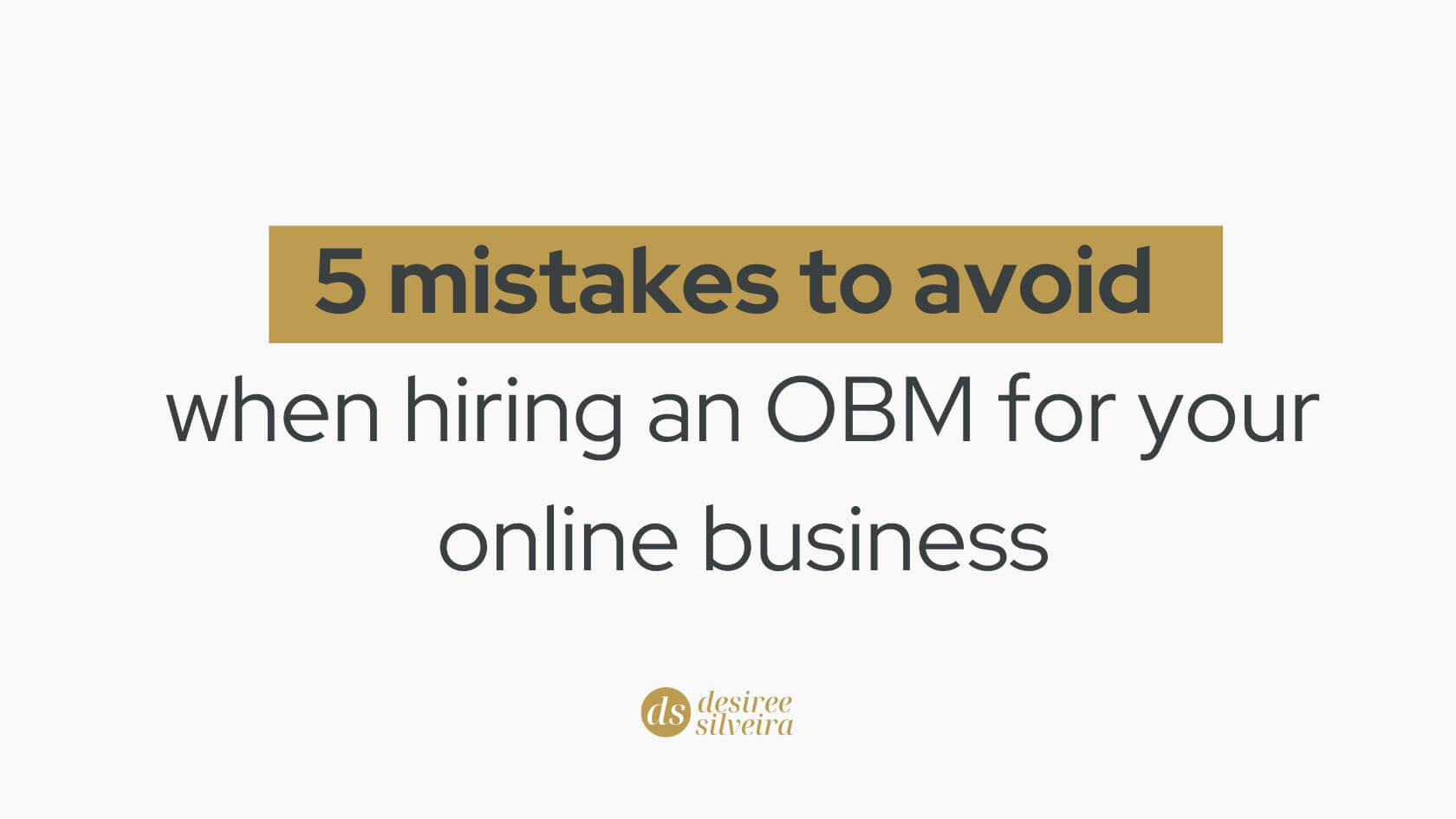 5 mistakes to avoid when hiring an OBM for your online business | Desiree Silveira