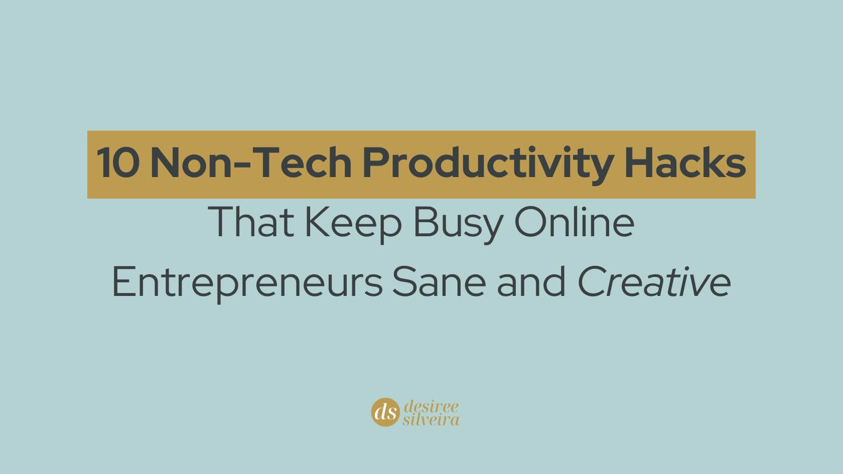 10 Non-Tech Productivity Hacks That Keep Busy Online Entrepreneurs Sane and Creative