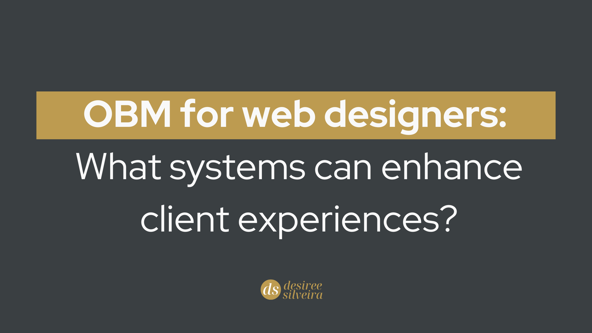 Read more about the article OBM for web designers: What systems can enhance client experiences?